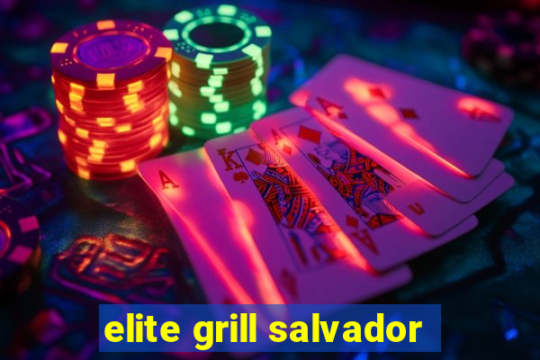 elite grill salvador